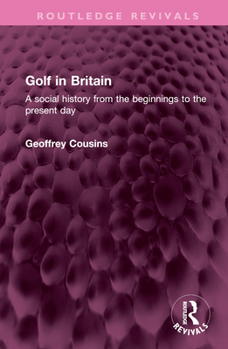Hardcover Golf in Britain: A Social History from the Beginnings to the Present Day Book