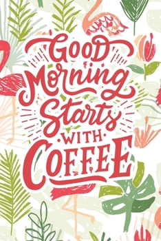 Good Morning Starts with Coffee: 2020 Dated Goal Planner Focus Weekly Monthly