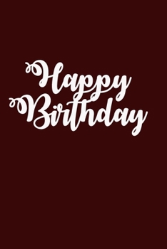 Happy Birthday: Notebook, Journal, Diary, 110 Lined Pages, Birthday Gifts, Better than a Birthday Card, Glossy