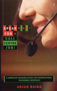 Paperback Speak Right for a Call Centre Job: A Complete Training Guide for International Telephonic Interface Book