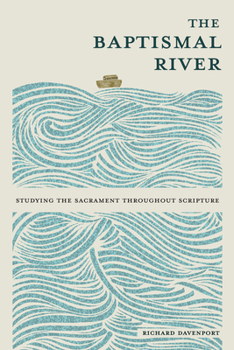 Paperback The Baptismal River: Studying the Sacrament throughout Scripture Book