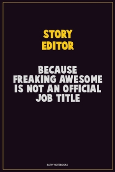 Paperback Story Editor, Because Freaking Awesome Is Not An Official Job Title: Career Motivational Quotes 6x9 120 Pages Blank Lined Notebook Journal Book