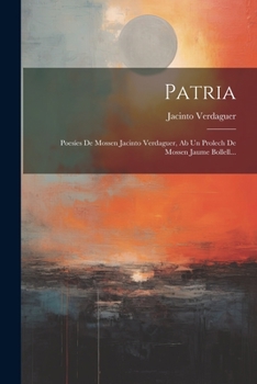 Paperback Patria: Poesíes De Mossen Jacinto Verdaguer, Ab Un Prolech De Mossen Jaume Bollell... [Catalan] Book