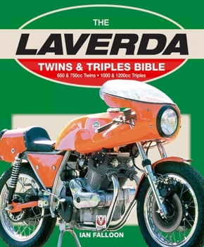 The Laverda Twins & Triples Bible: 650 & 750cc Twins - 1000 & 1200cc Triples