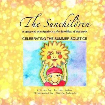 Paperback The Sunchildren: A Seasonal Thanksgiving for Families of the Earth: Celebrating the Summer Solstice Book