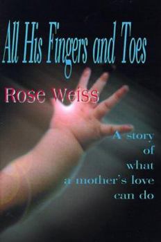 Paperback All His Fingers and Toes: A Story of What a Mother's Love Can Do Book