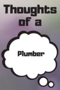 Thoughts of a Plumber: Plumber Career School Graduation Gift Journal / Notebook / Diary / Unique Greeting Card Alternative