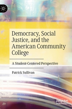 Hardcover Democracy, Social Justice, and the American Community College: A Student-Centered Perspective Book