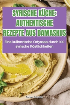 Paperback Syrische Küche Authentische Rezepte Aus Damaskus [German] Book