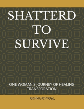 Paperback Shatterd to Survive: One Woman's Journey of Healing Transforation Book