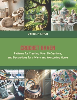 Paperback Crochet Haven: Patterns for Creating Over 30 Cushions, and Decorations for a Warm and Welcoming Home Book