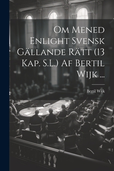 Paperback Om Mened Enlight Svensk Gällande Rätt (13 Kap. S.L.) Af Bertil Wijk ... [Swedish] Book
