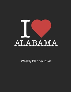 I love Alabama: I love Alabama weekly planner 2020 day planner 2020 53 pages 8.5x11 inches ca. DIN A4