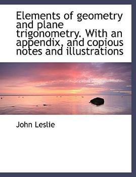 Paperback Elements of Geometry and Plane Trigonometry. with an Appendix, and Copious Notes and Illustrations Book