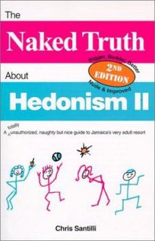 Paperback The Naked Truth about Hedonism II: A Totally Unauthorized, Naughty But Nice Guide to Jamaica's Very Adult Resort Book