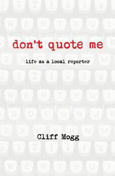 Paperback Don't Quote Me: life as a local reporter Book