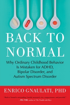 Paperback Back to Normal: Why Ordinary Childhood Behavior Is Mistaken for Adhd, Bipolar Disorder, and Autism Spectrum Disorder Book