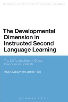 The Developmental Dimension in Instructed Second Language Learning: The L2 Acquisition of Object Pronouns in Spanish - Book  of the Advances in Instructed Second Language Acquisition Research