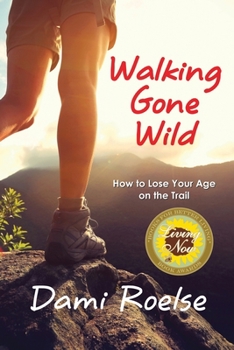 Paperback Walking Gone Wild: How to Lose Your Age on the Trail Book