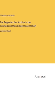 Hardcover Die Regesten der Archive in der schweizerischen Eidgenossenschaft: Zweiter Band [German] Book