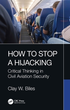Hardcover How to Stop a Hijacking: Critical Thinking in Civil Aviation Security Book