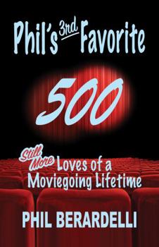 Hardcover Phil's 3rd Favorite 500: Still More Loves of a Moviegoing Lifetime (Phil's Favorites) Book