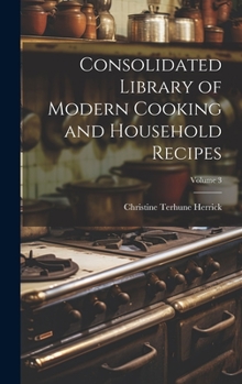 Hardcover Consolidated Library of Modern Cooking and Household Recipes; Volume 3 Book