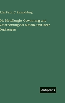 Hardcover Die Metallurgie: Gewinnung und Verarbeitung der Metalle und ihrer Legirungen [German] Book
