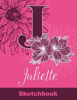 Paperback Juliette Sketchbook: Letter J Initial Monogram Personalized First Name Sketch Book for Drawing, Sketching, Journaling, Doodling and Making Book