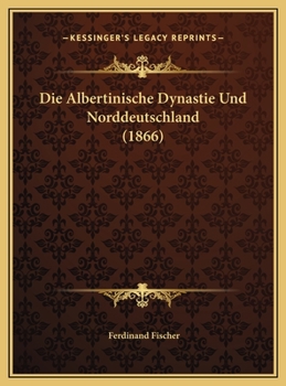 Die Albertinische Dynastie Und Norddeutschland (1866)