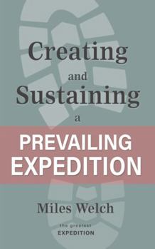Paperback Creating and Sustaining a Prevailing Expedition (The Greatest Expedition) Book