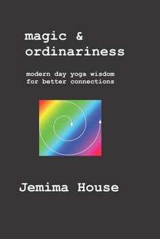 Paperback Magic & Ordinariness: Modern Day Yoga Wisdom for Better Connections Book