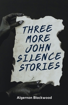 Three More John Silence Stories - Book #2 of the John Silence