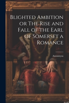 Paperback Blighted Ambition or The Rise and Fall of the Earl of Somerset a Romance Book