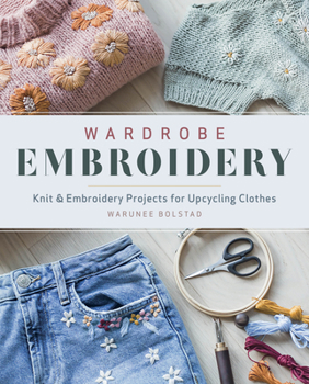 Paperback Wardrobe Embroidery: Knit & Embroidery Projects for Upcycling Clothes Book