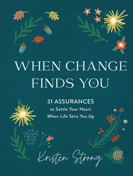 Hardcover When Change Finds You: 31 Assurances to Settle Your Heart When Life Stirs You Up Book