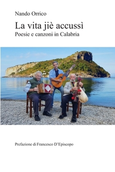 La vita jiè accussì: Poesie e canzoni in Calabria (Italian Edition)
