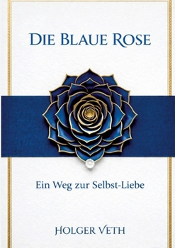 Paperback Die Blaue Rose: Ein Weg zur Selbst-Liebe [German] Book