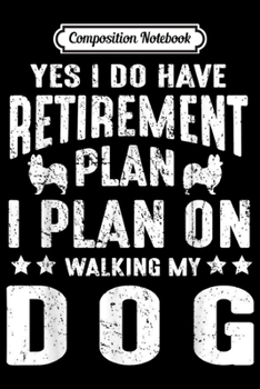 Composition Notebook: Humor Retirement Plan Gag Gift Dog Puppy Lovers Grandma Mom  Journal/Notebook Blank Lined Ruled 6x9 100 Pages