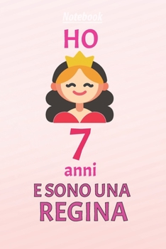 ho 7 anni e sono  regina: 7 Anni compleanno idea regalo,  bello quaderno di Compleanno che può usarlo come Diario o Taccuino  per ragazza regalo 100 pagine 6x9 (Italian Edition)
