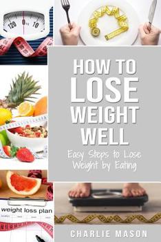 Paperback How to Lose Weight Well: Easy Steps to Lose: Eating Loose Weight Fast Loose Weight Fast For Women & Men Book