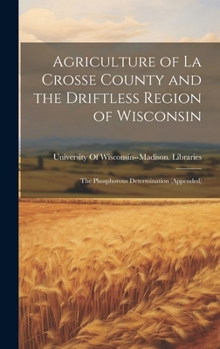 Hardcover Agriculture of La Crosse County and the Driftless Region of Wisconsin: The Phosphorous Determination (Appended) Book