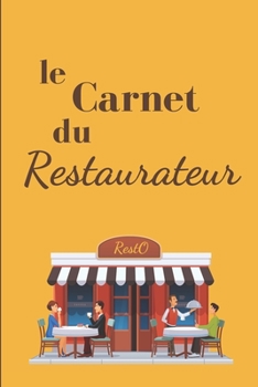 Paperback Le Carnet du Restaurateur: Carnet de Notes pour Restaurateurs - Format 15,24 x 22.86 cm, 366 Pages - Pratique pour faire un suivi de l'affluence [French] Book