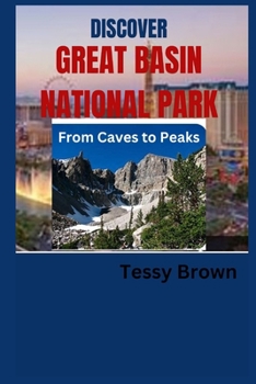 DISCOVER GREAT BASIN NATIONAL PARK: From Caves to Peaks