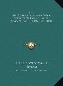 Hardcover The Life, Explorations and Public Services of John Charles Fremont [Large Print] Book