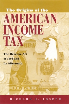 Hardcover The Origins of the American Income Tax: The Revenue Act of 1894 and Its Aftermath Book