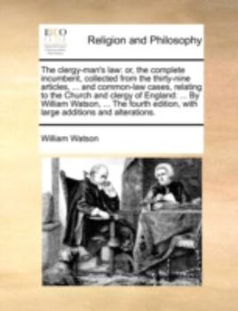 Paperback The clergy-man's law: or, the complete incumbent, collected from the thirty-nine articles, ... and common-law cases, relating to the Church Book