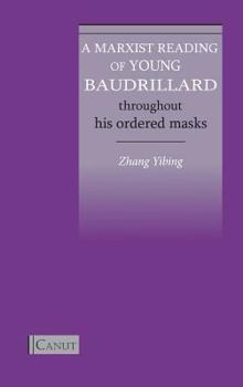 Hardcover A Marxist Reading of Young Baudrillard: Throughout His Ordered Masks Book