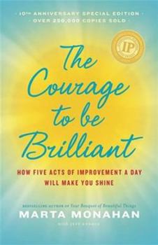 Paperback The Courage to Be Brillant: How Five Acts of Improvement a Day Will Make You Shine Book