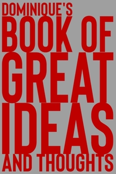 Paperback Dominique's Book of Great Ideas and Thoughts: 150 Page Dotted Grid and individually numbered page Notebook with Colour Softcover design. Book format: Book